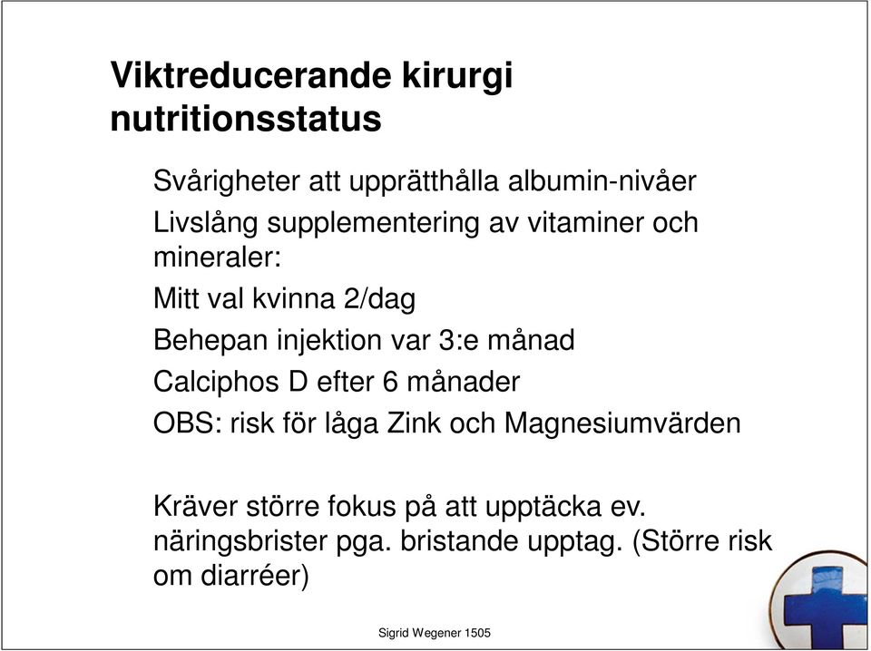 injektion var 3:e månad Calciphos D efter 6 månader OBS: risk för låga Zink och