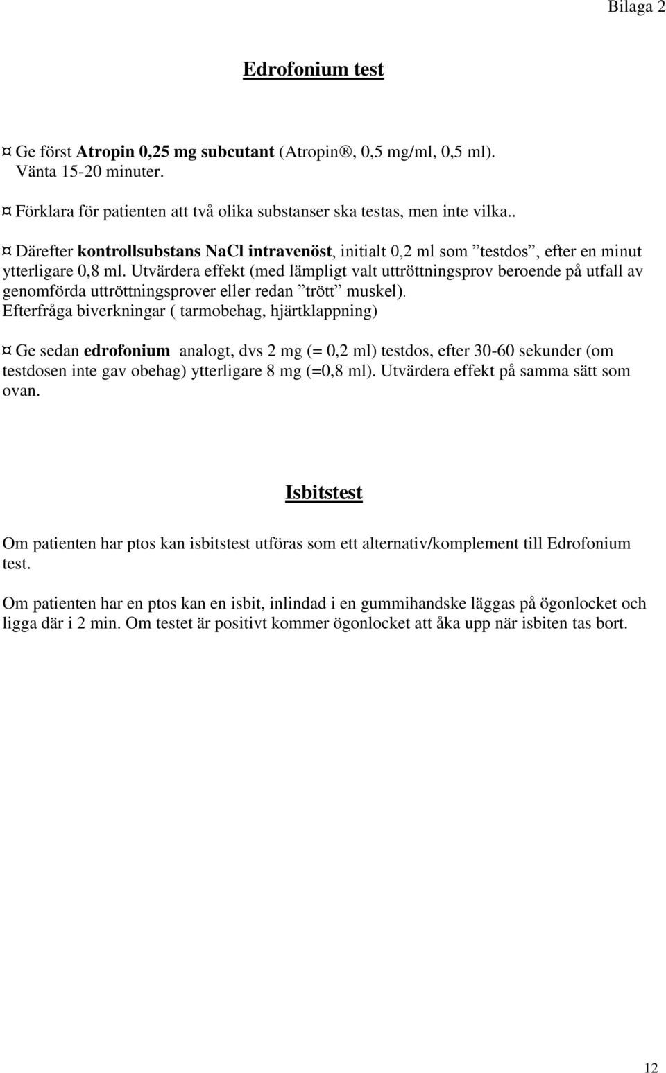 Utvärdera effekt (med lämpligt valt uttröttningsprov beroende på utfall av genomförda uttröttningsprover eller redan trött muskel).