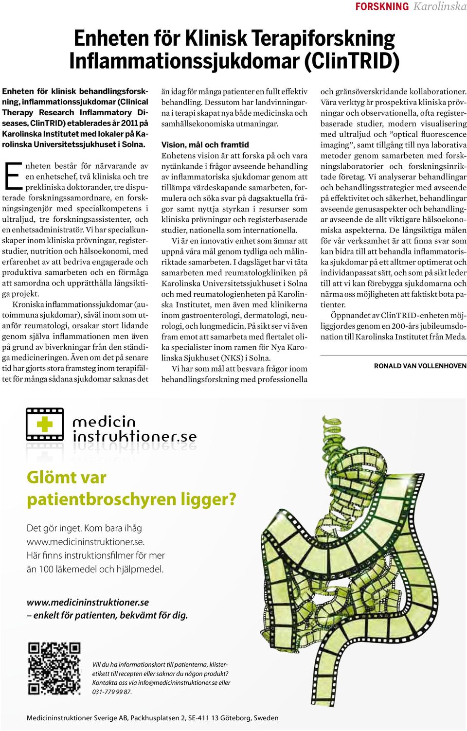 Enheten består för närvarande av en enhetschef, två kliniska och tre prekliniska doktorander, tre disputerade forskningssamordnare, en forskningsingenjör med specialkompetens i ultraljud, tre