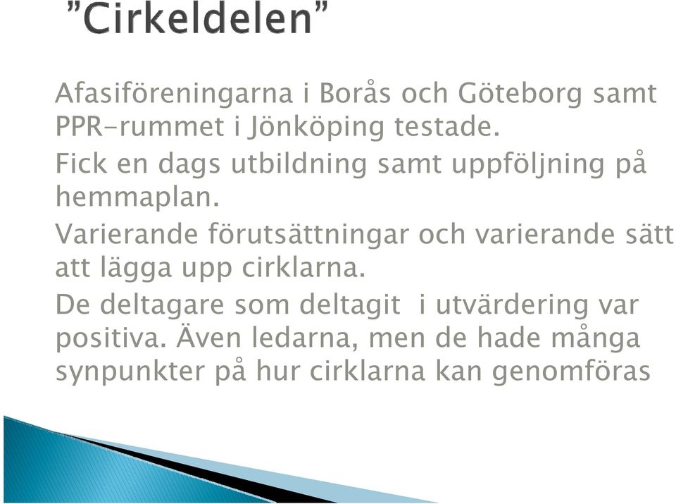 Varierande förutsättningar och varierande sätt att lägga upp cirklarna.