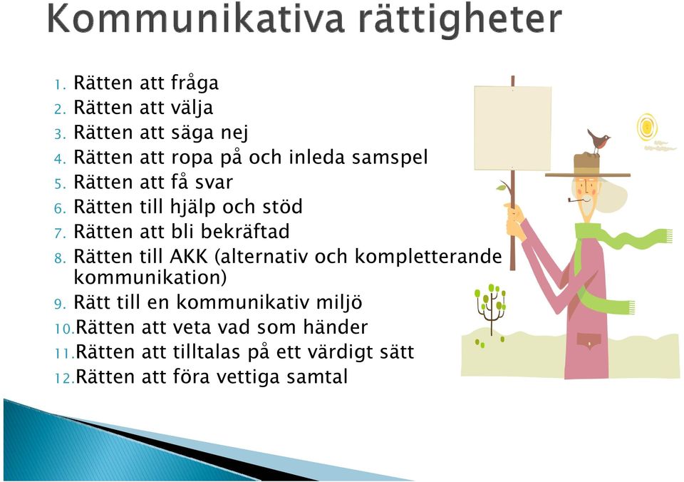 Rätten att bli bekräftad 8. Rätten till AKK (alternativ och kompletterande kommunikation) 9.