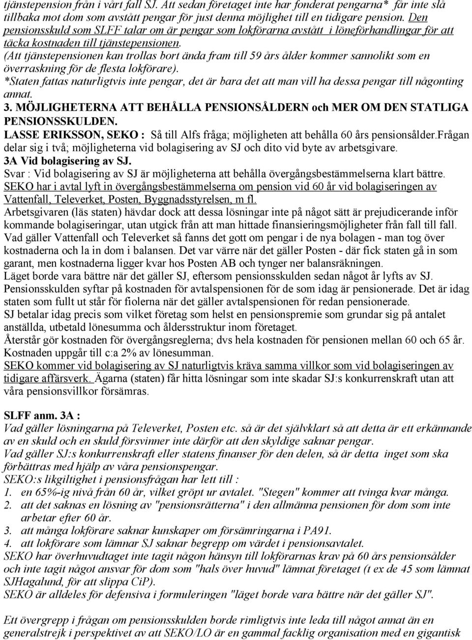 (Att tjänstepensionen kan trollas bort ända fram till 59 års ålder kommer sannolikt som en överraskning för de flesta lokförare).