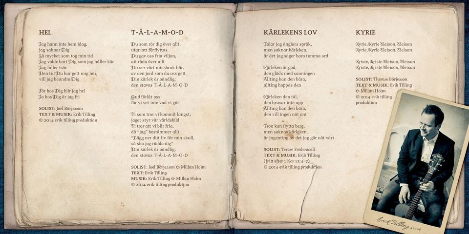 T-Å-L-A-M-O-D Talar jag änglars språk, men saknar kärleken, är det jag säger bara tomma ord Kyrie, Kyrie Eleison, Eleison Kyrie, Kyrie Eleison, Eleison Gud förlåt oss för vi vet inte vad vi gör