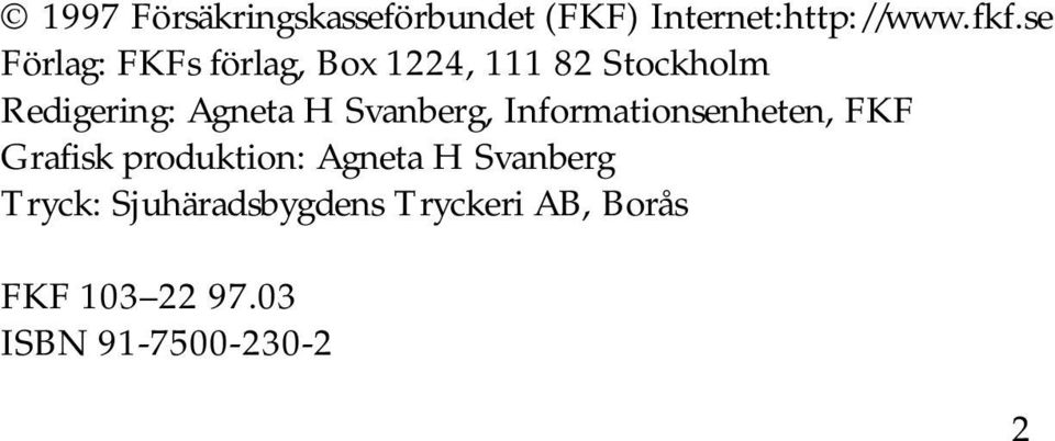 Svanberg, Informationsenheten, FKF Grafisk produktion: Agneta H