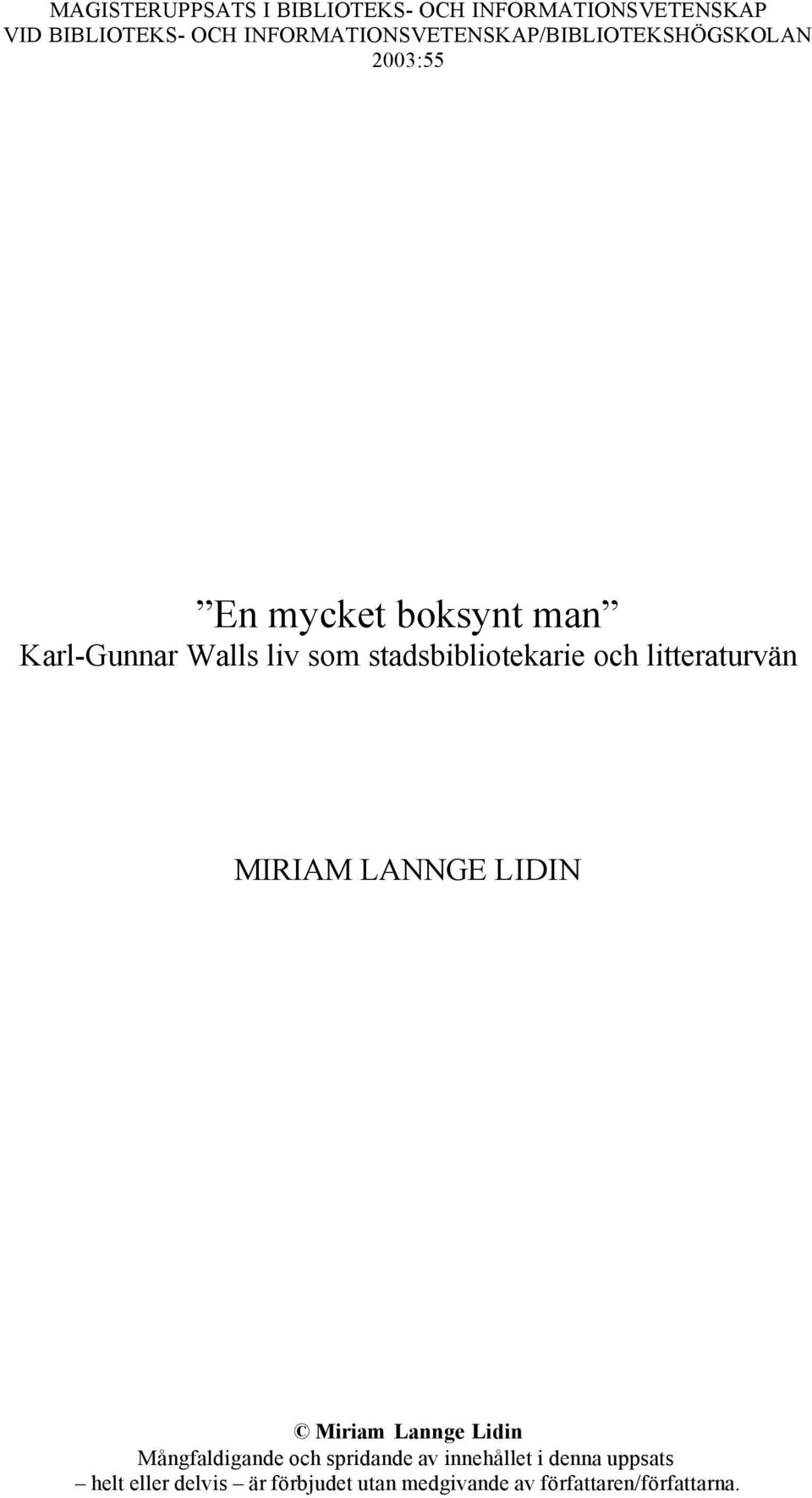 som stadsbibliotekarie och litteraturvän MIRIAM LANNGE LIDIN Miriam Lannge Lidin Mångfaldigande