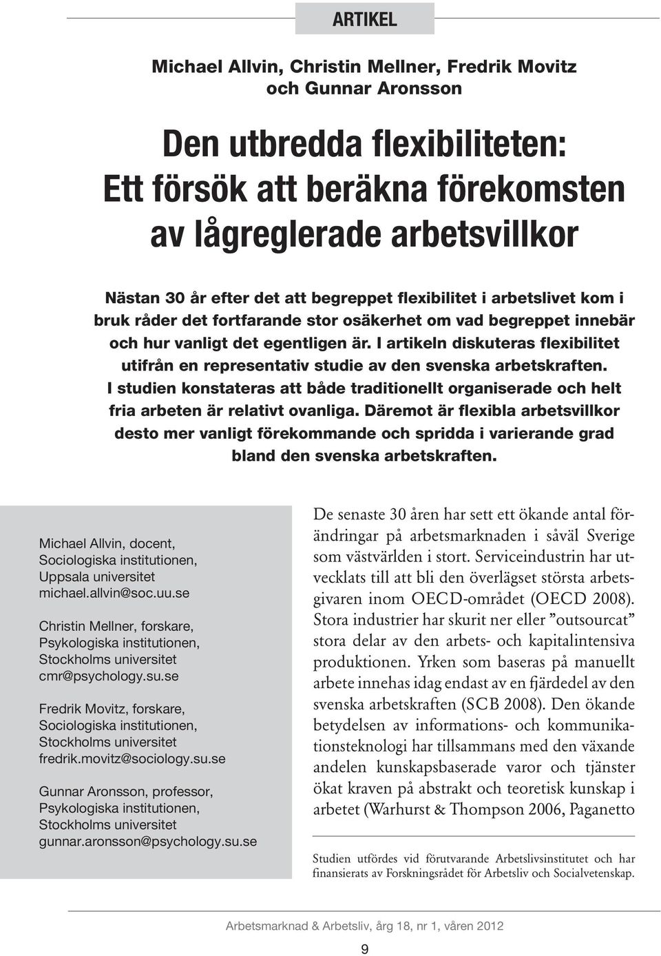 I artikeln diskuteras flexibilitet utifrån en representativ studie av den svenska arbetskraften. I studien konstateras att både traditionellt organiserade och helt fria arbeten är relativt ovanliga.