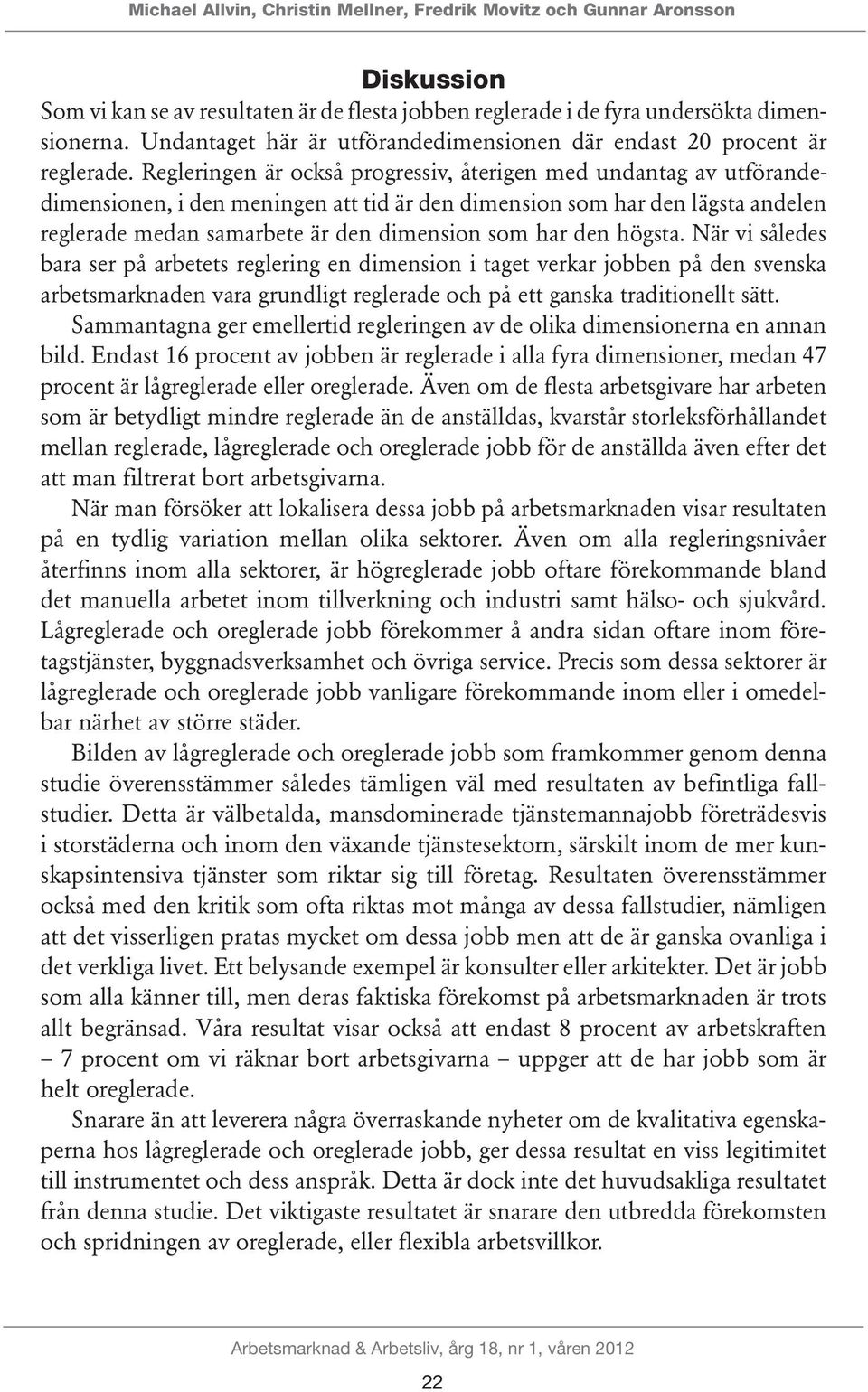 Regleringen är också progressiv, återigen med undantag av utförandedimensionen, i den meningen att tid är den dimension som har den lägsta andelen reglerade medan samarbete är den dimension som har