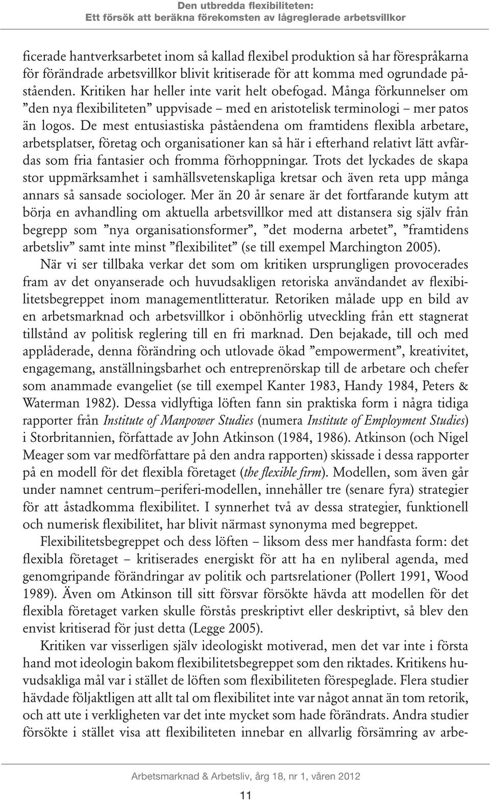 Många förkunnelser om den nya flexibiliteten uppvisade med en aristotelisk terminologi mer patos än logos.