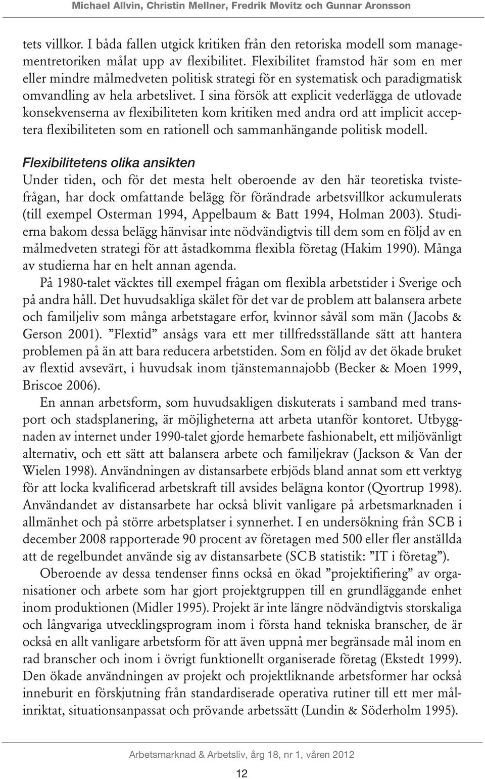 I sina försök att explicit vederlägga de utlovade konsekvenserna av flexibiliteten kom kritiken med andra ord att implicit acceptera flexibiliteten som en rationell och sammanhängande politisk modell.