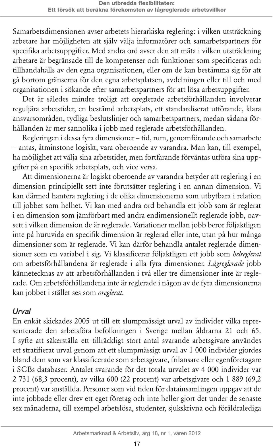 Med andra ord avser den att mäta i vilken utsträckning arbetare är begränsade till de kompetenser och funktioner som specificeras och tillhandahålls av den egna organisationen, eller om de kan