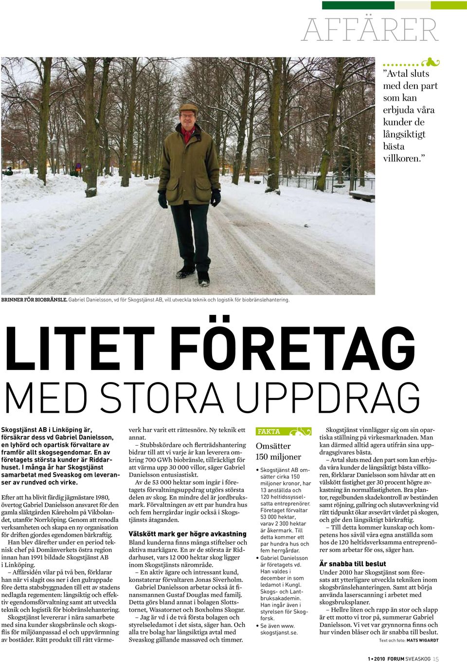 Litet företag med stora uppdrag Skogstjänst AB i Linköping är, försäkrar dess vd Gabriel Danielsson, en lyhörd och opartisk förvaltare av fram för allt skogsegendomar.