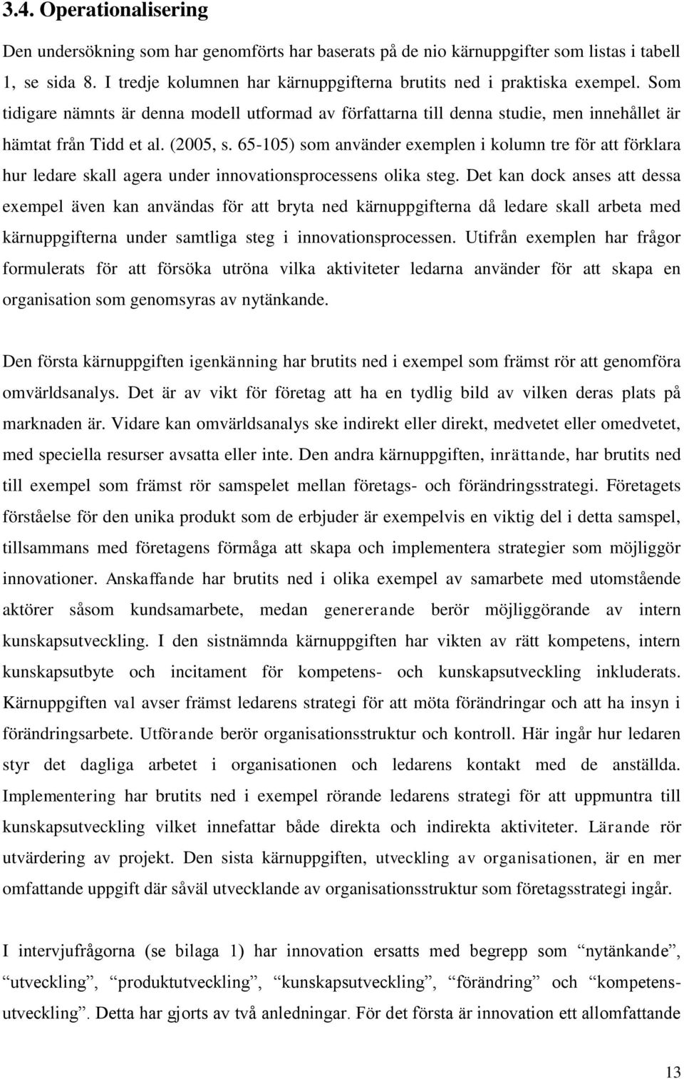 (2005, s. 65-105) som använder exemplen i kolumn tre för att förklara hur ledare skall agera under innovationsprocessens olika steg.