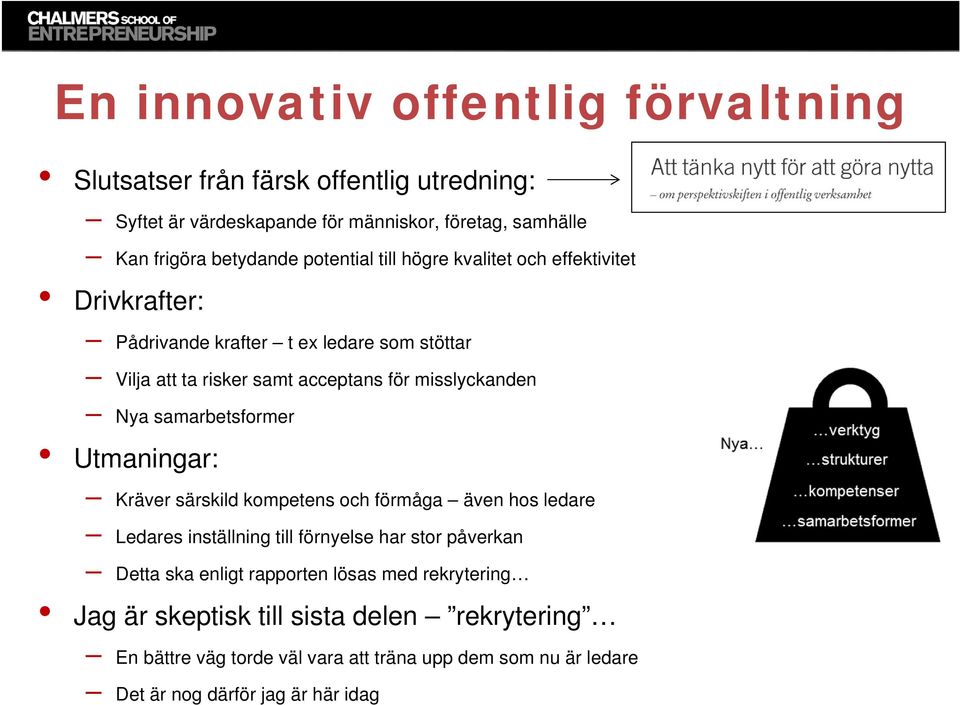 samarbetsformer Utmaningar: Kräver särskild kompetens och förmåga även hos ledare Ledares inställning till förnyelse har stor påverkan Detta ska enligt