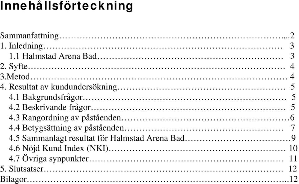 3 Rangordning av påståenden 6 4.4 Betygsättning av påståenden 7 4.