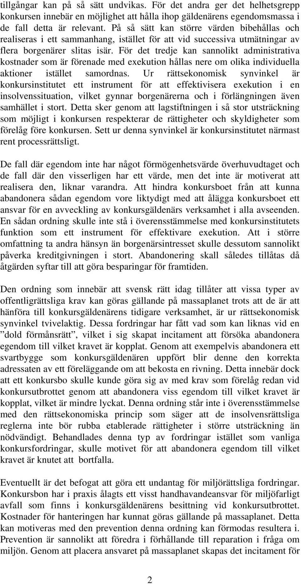 För det tredje kan sannolikt administrativa kostnader som är förenade med exekution hållas nere om olika individuella aktioner istället samordnas.