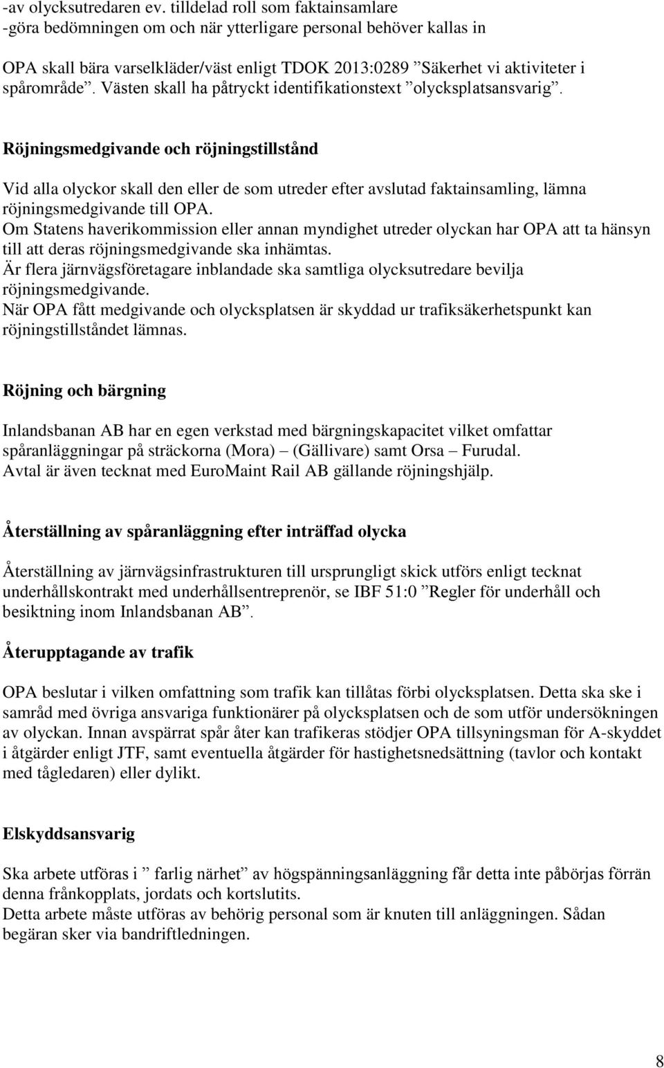 Västen skall ha påtryckt identifikationstext olycksplatsansvarig.