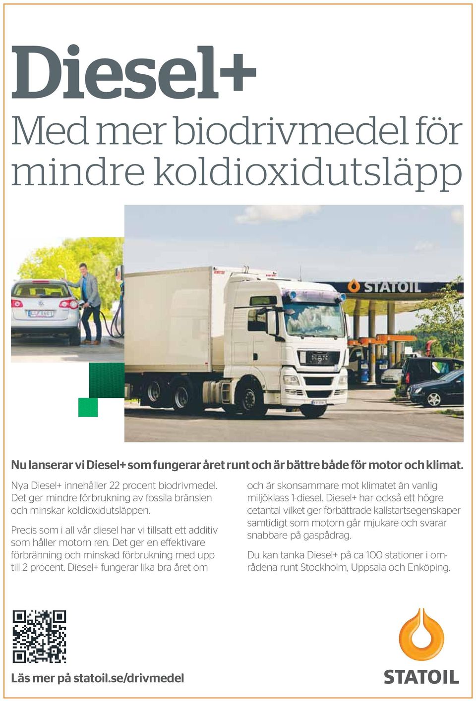 Det ger en effektivare förbränning och minskad förbrukning med upp till 2 procent. Diesel+ fungerar lika bra året om och är skonsammare mot klimatet än vanlig miljöklass 1-diesel.