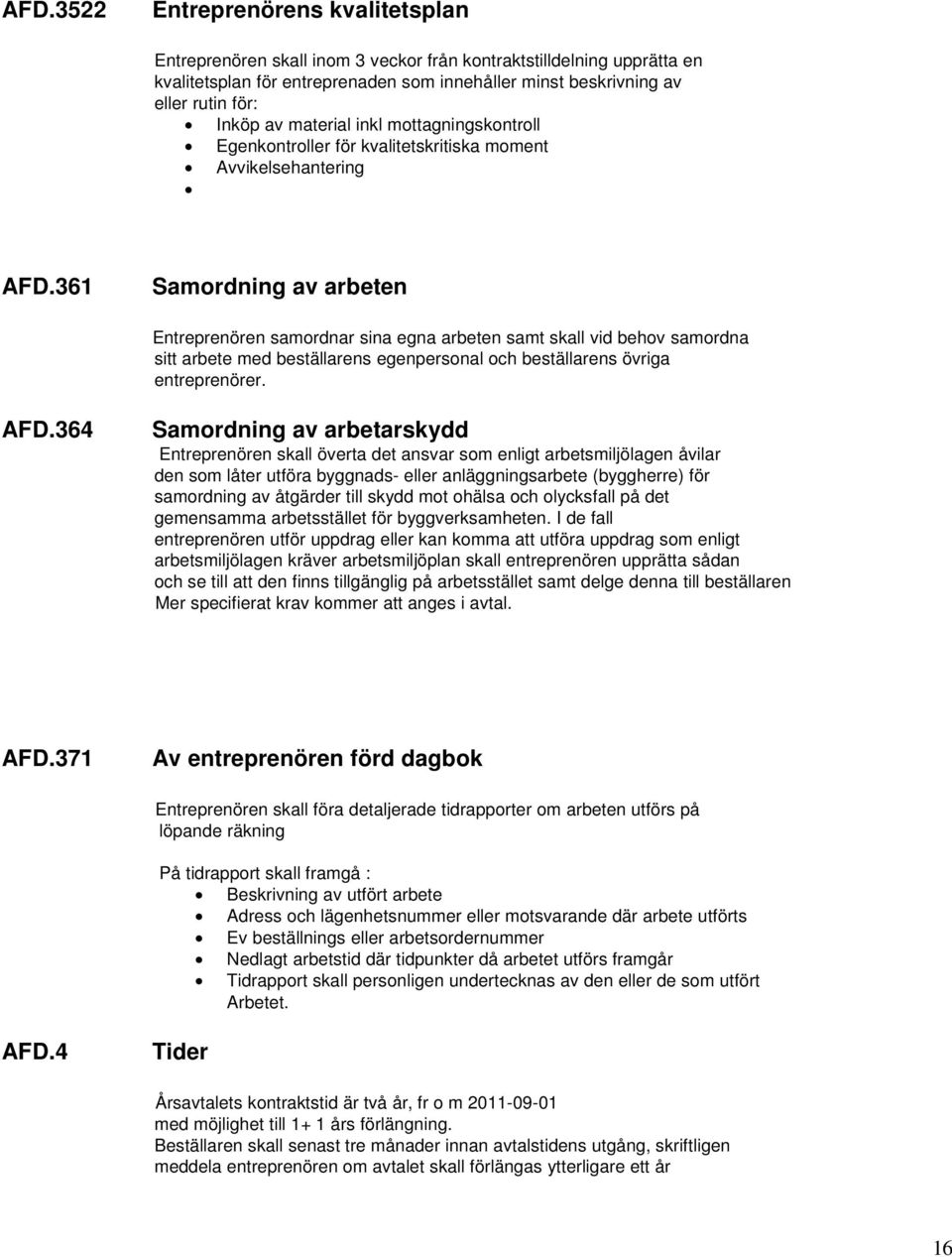 material inkl mottagningskontroll Egenkontroller för kvalitetskritiska moment Avvikelsehantering AFD.361 Samordning av arbeten AFD.