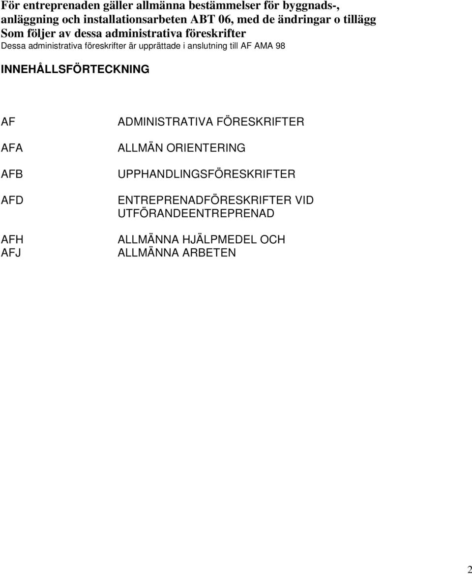 i anslutning till AF AMA 98 INNEHÅLLSFÖRTECKNING AF AFA AFB AFD AFH AFJ ADMINISTRATIVA FÖRESKRIFTER ALLMÄN