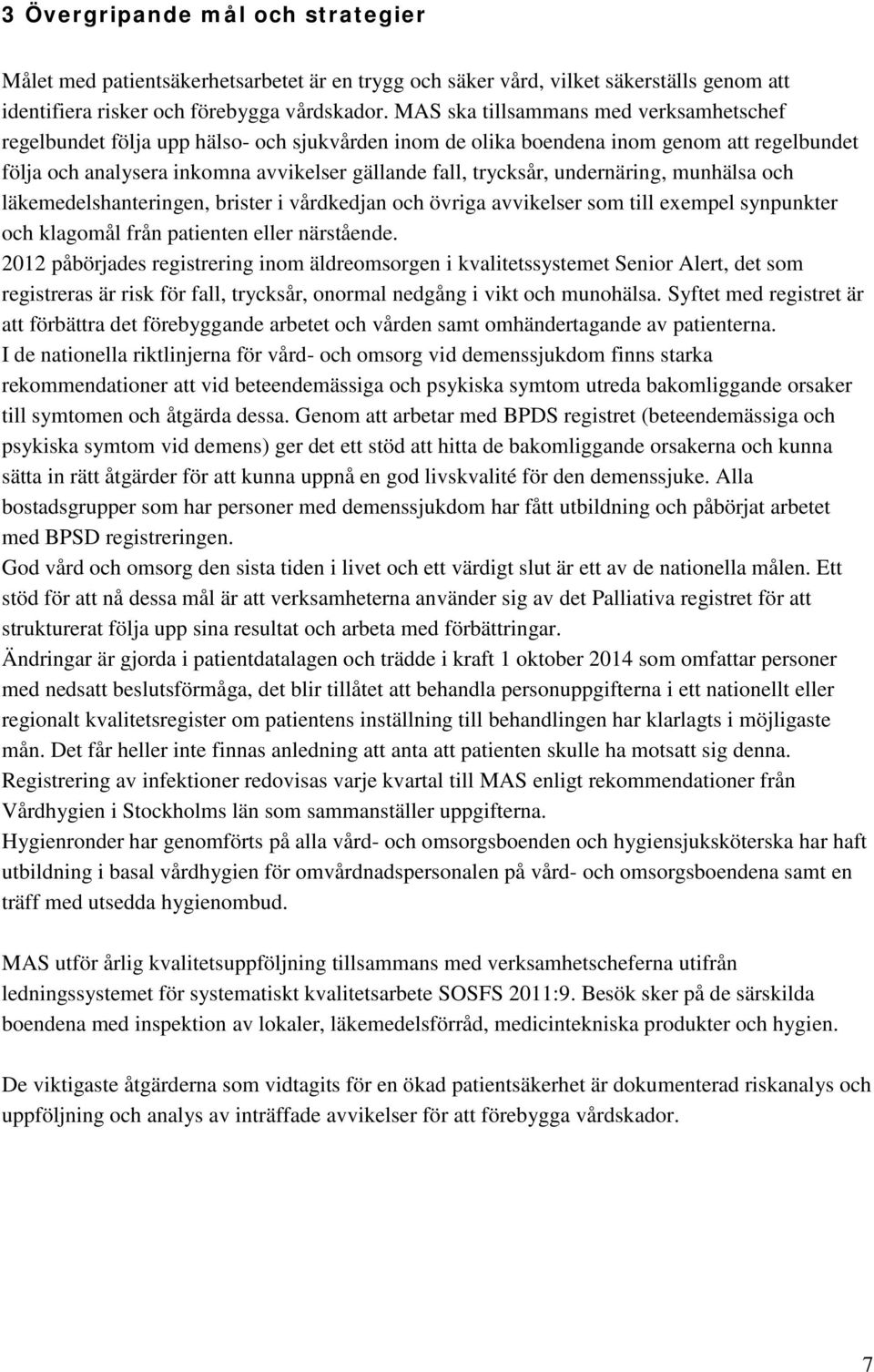 undernäring, munhälsa och läkemedelshanteringen, brister i vårdkedjan och övriga avvikelser som till exempel synpunkter och klagomål från patienten eller närstående.