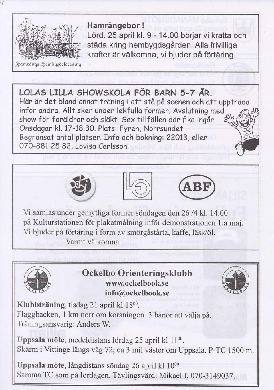 Avslutning med ^ 6y show f6r fordldrqr och sldkt. Sex tillftillen ddr fiko in96r. Onsdogor kl. 17-18.30. Plats: Fyren, Norrsundef Eegrdnsat ontal plofser. fnfo och bokning: 2?OL3, eller 070-8812582.