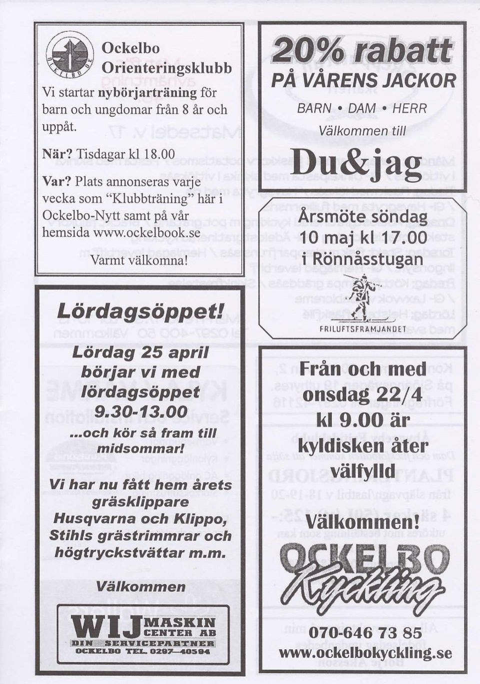 HERR Vdlkommen till Du&jag Arsmiite siindag 10 maj kl 17.00 i Riinnisstugan L6rdagsiippet! Liirdag 25 april biirjar vi med Iiirdagsiippet 9.30-13,OO.