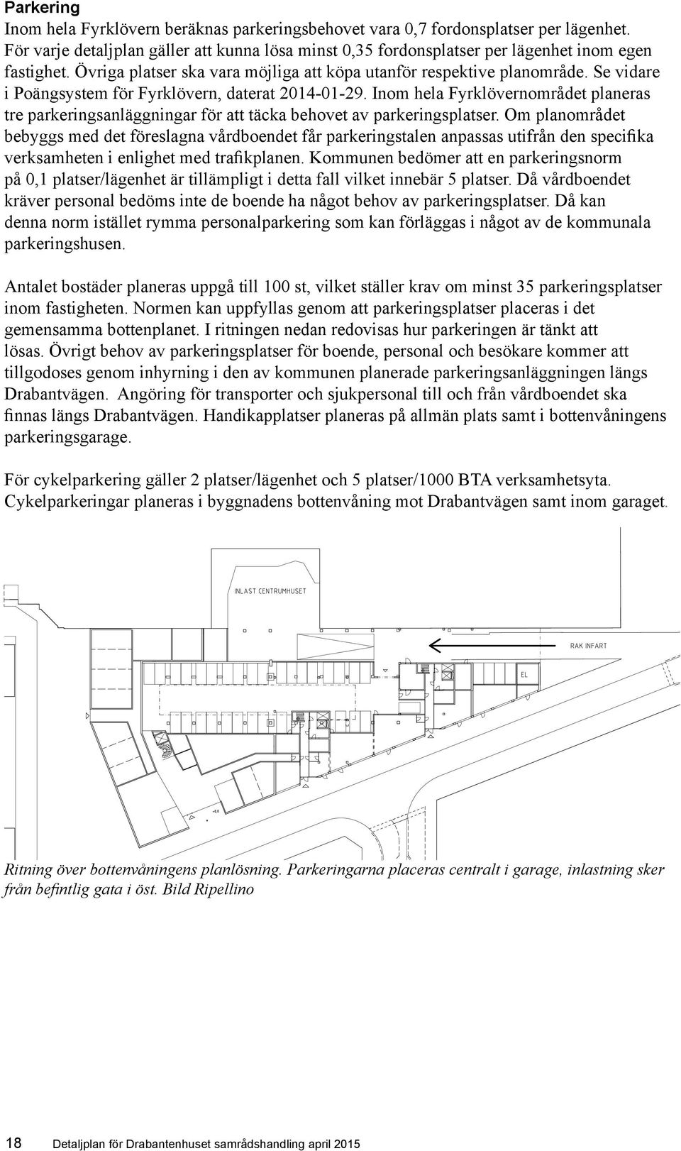 Inom hela Fyrklövernområdet planeras tre parkeringsanläggningar för att täcka behovet av parkeringsplatser.