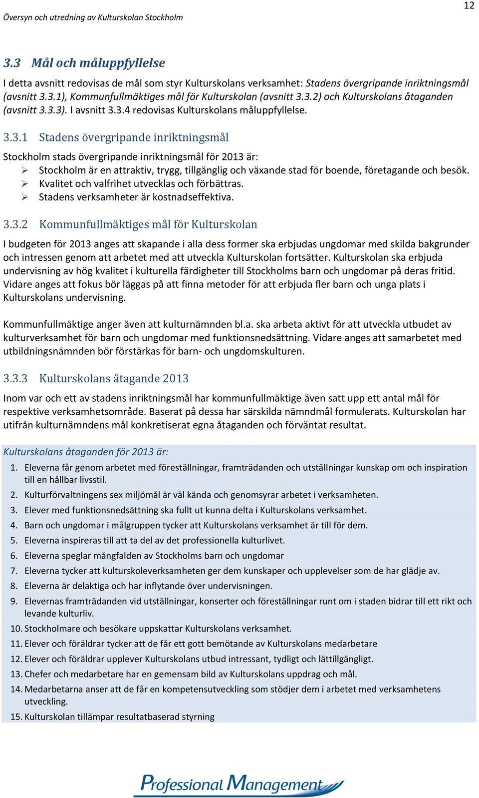 Kvalitet och valfrihet utvecklas och förbättras. Stadens verksamheter är kostnadseffektiva. 3.