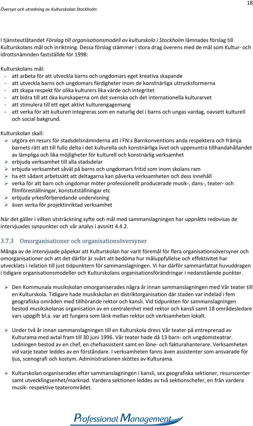 utveckla barns och ungdomars färdigheter inom de konstnärliga uttrycksformerna att skapa respekt för olika kulturers lika värde och integritet att bidra till att öka kunskaperna om det svenska och