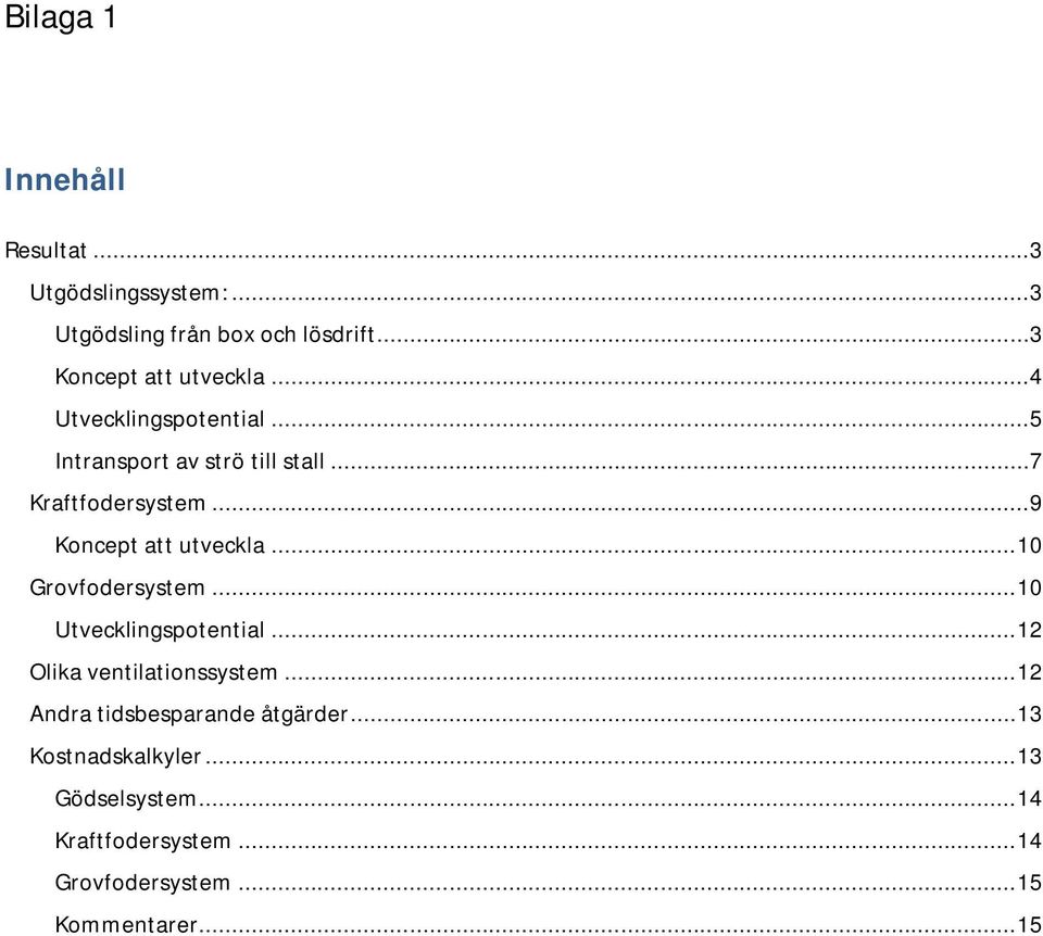 .. 10 Grovfodersystem... 10 Utvecklingspotential... 12 Olika ventilationssystem.