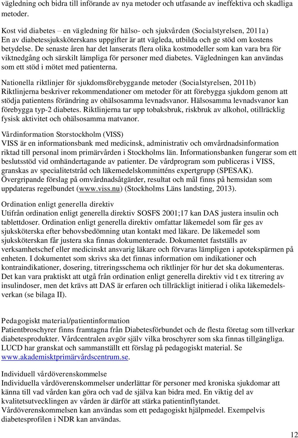 De senaste åren har det lanserats flera olika kostmodeller som kan vara bra för viktnedgång och särskilt lämpliga för personer med diabetes.