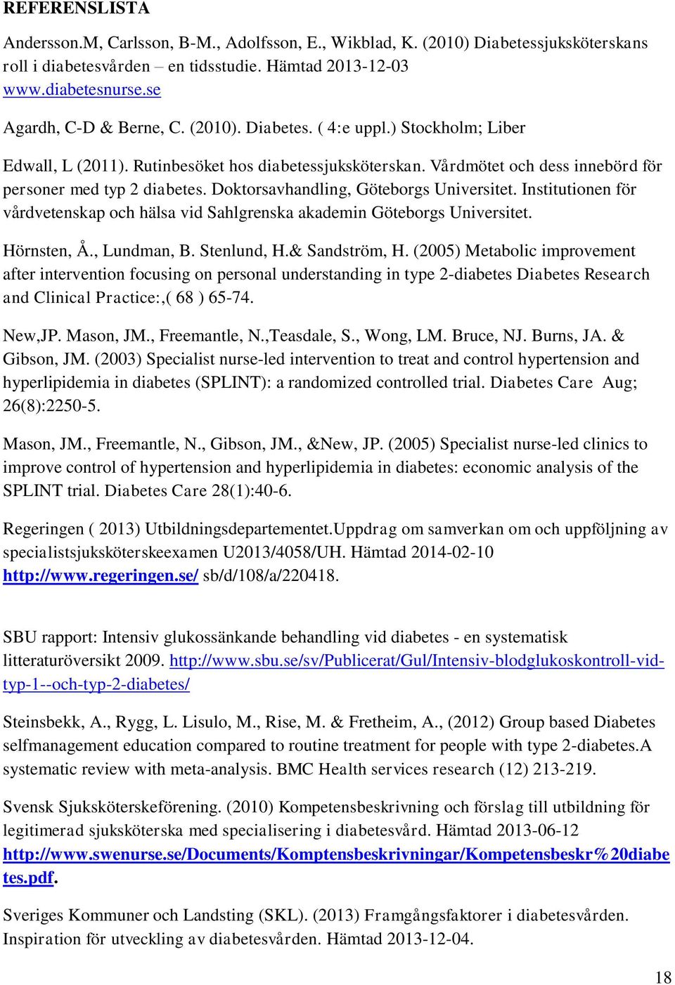 Doktorsavhandling, Göteborgs Universitet. Institutionen för vårdvetenskap och hälsa vid Sahlgrenska akademin Göteborgs Universitet. Hörnsten, Å., Lundman, B. Stenlund, H.& Sandström, H.