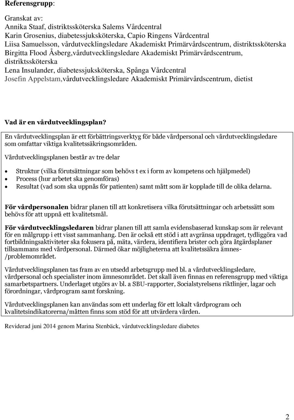 Appelstam,vårdutvecklingsledare Akademiskt Primärvårdscentrum, dietist Vad är en vårdutvecklingsplan?