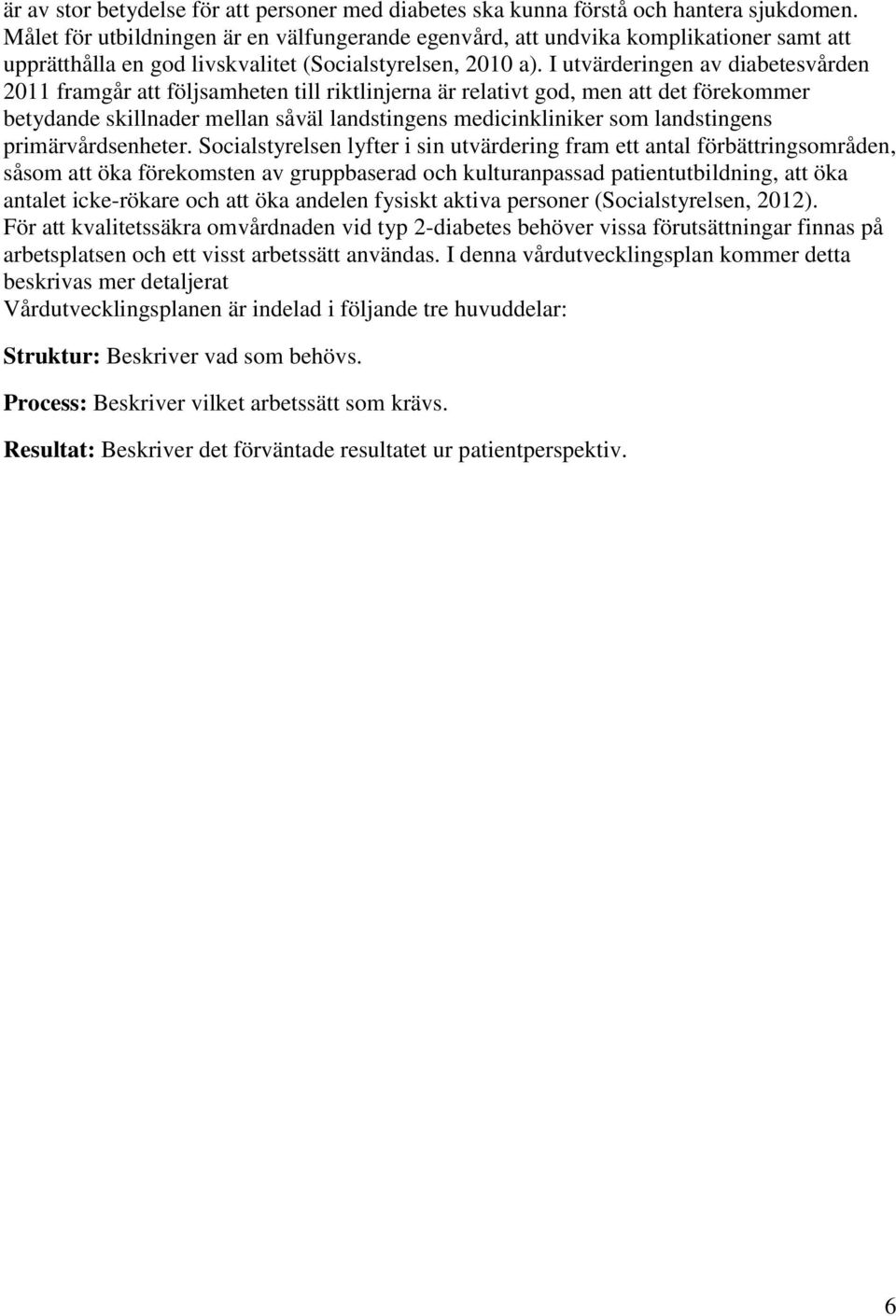 I utvärderingen av diabetesvården 2011 framgår att följsamheten till riktlinjerna är relativt god, men att det förekommer betydande skillnader mellan såväl landstingens medicinkliniker som