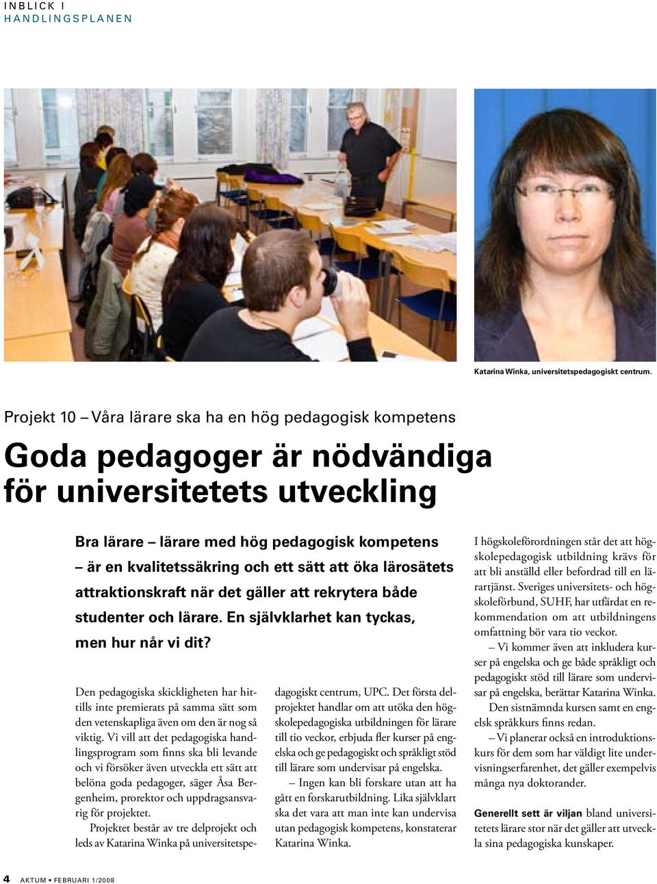 att öka lärosätets attraktionskraft när det gäller att rekrytera både studenter och lärare. En självklarhet kan tyckas, men hur når vi dit?