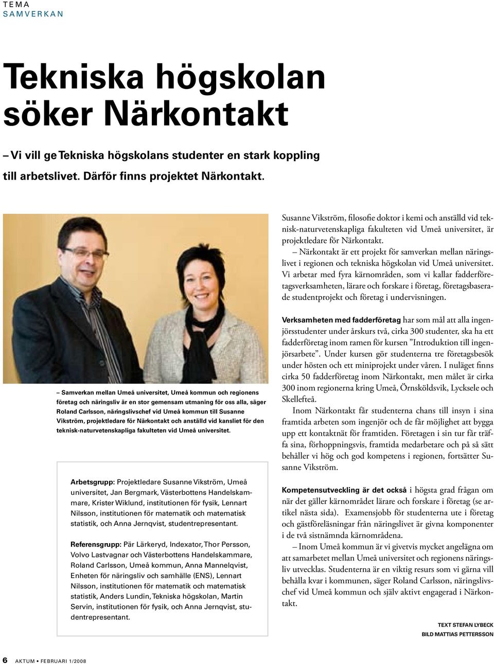 Närkontakt är ett projekt för samverkan mellan näringslivet i regionen och tekniska högskolan vid Umeå universitet.