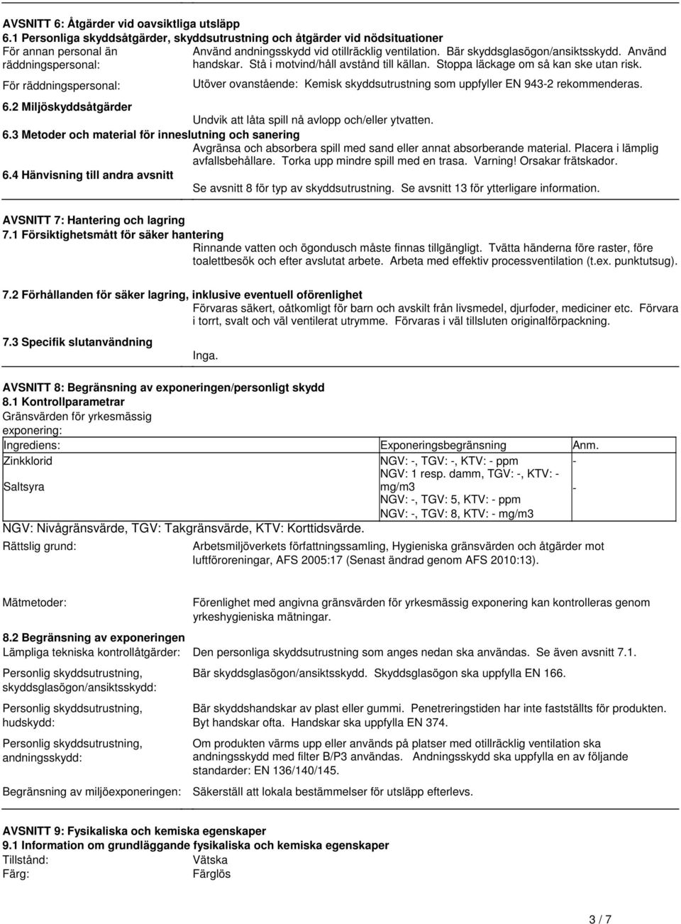 skyddsutrustning som uppfyller EN 943-2 rekommenderas 62 Miljöskyddsåtgärder Undvik att låta spill nå avlopp och/eller ytvatten 63 Metoder och material för inneslutning och sanering Avgränsa och