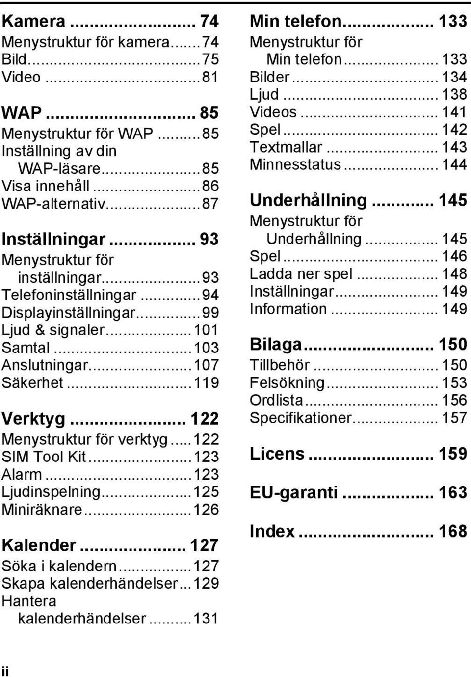 .. 122 Menystruktur för verktyg...122 SIM Tool Kit...123 Alarm...123 Ljudinspelning...125 Miniräknare...126 Kalender... 127 Söka i kalendern...127 Skapa kalenderhändelser.