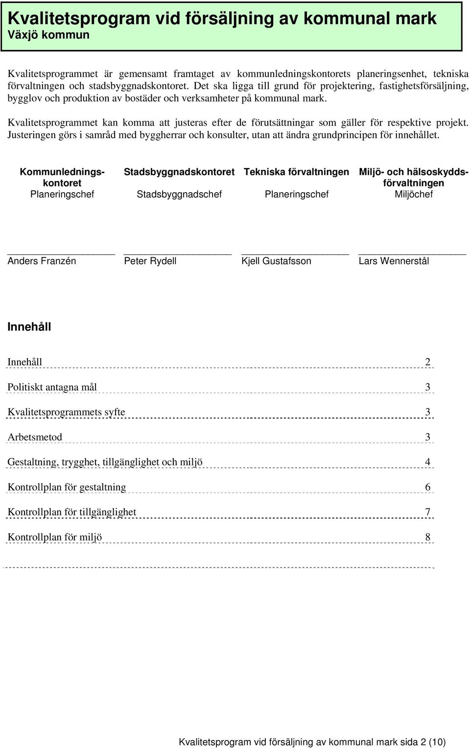 Kvalitetsprogrammet kan komma att justeras efter de förutsättningar som gäller för respektive projekt.