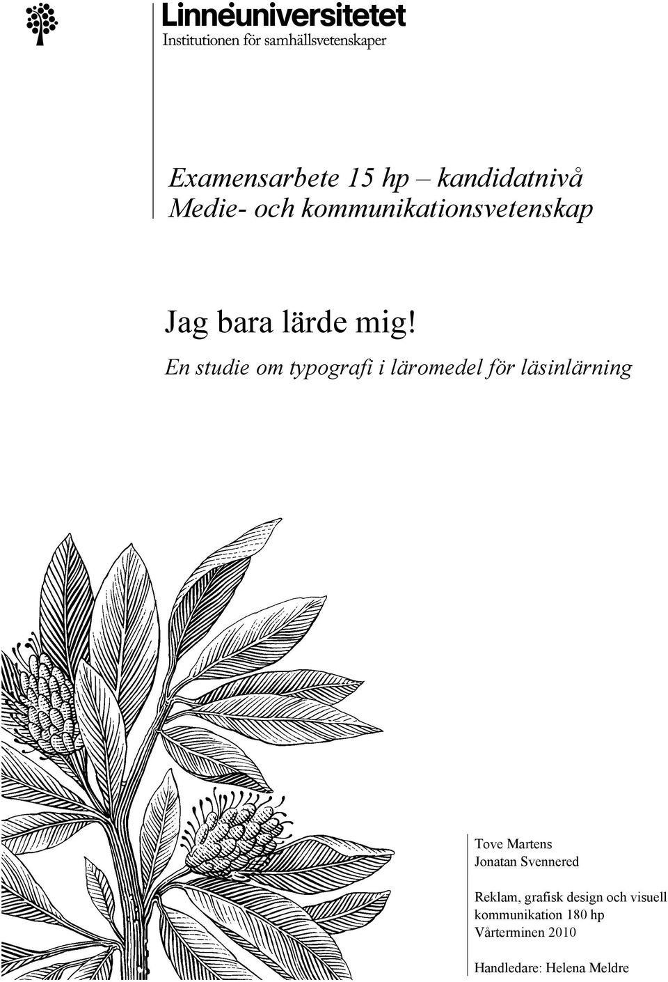 En studie om typografi i läromedel för läsinlärning Tove Martens