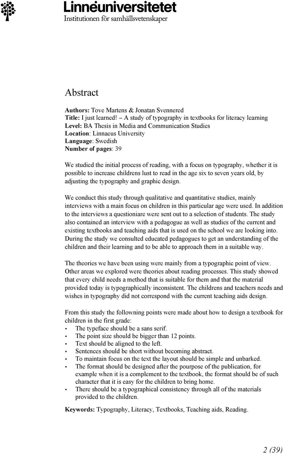 process of reading, with a focus on typography, whether it is possible to increase childrens lust to read in the age six to seven years old, by adjusting the typography and graphic design.