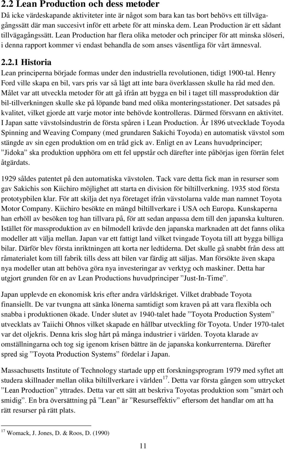 Lean Production har flera olika metoder och principer för att minska slöseri, i denna rapport kommer vi endast behandla de som anses väsentliga för vårt ämnesval. 2.