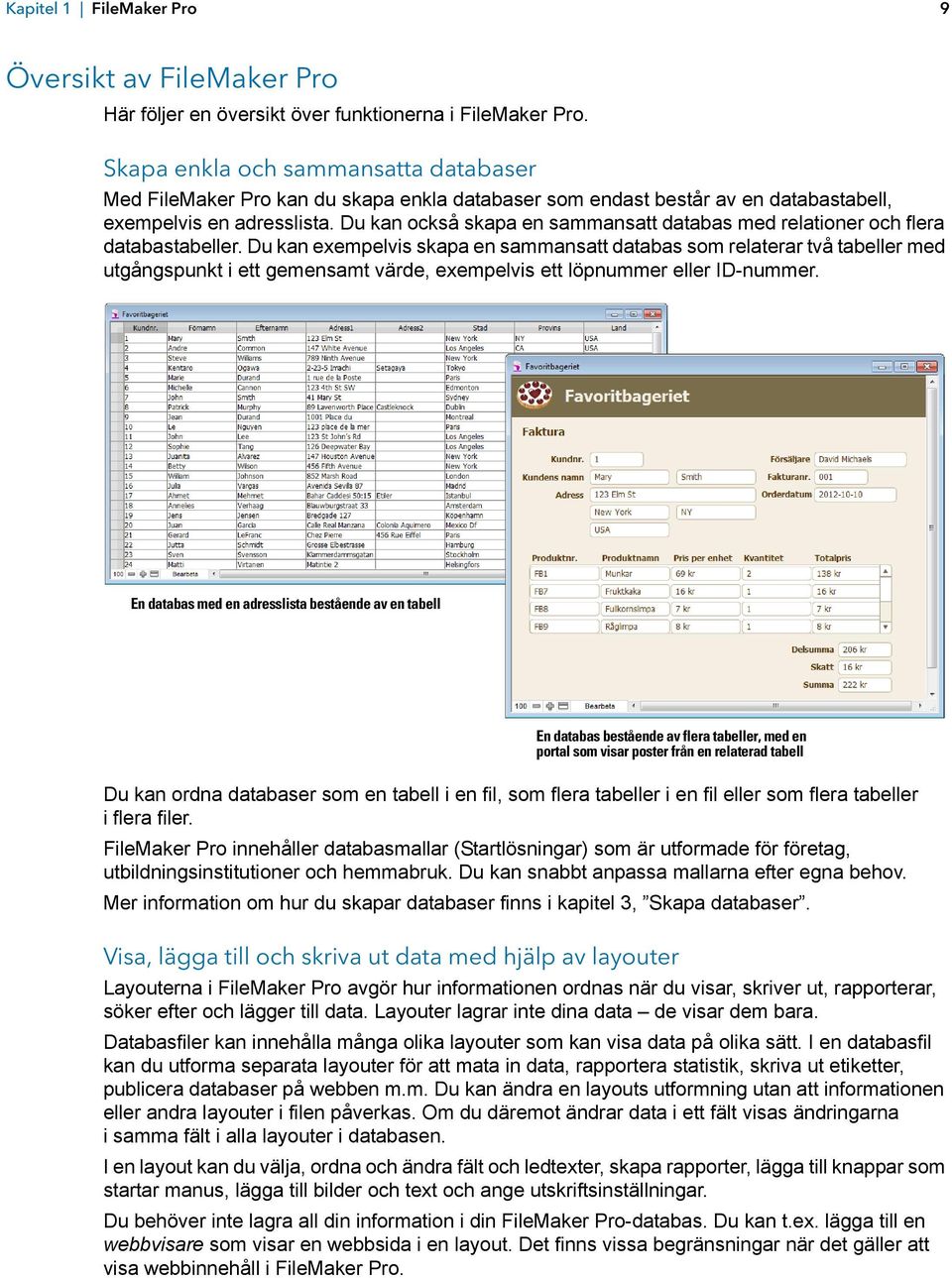 Du kan också skapa en sammansatt databas med relationer och flera databastabeller.