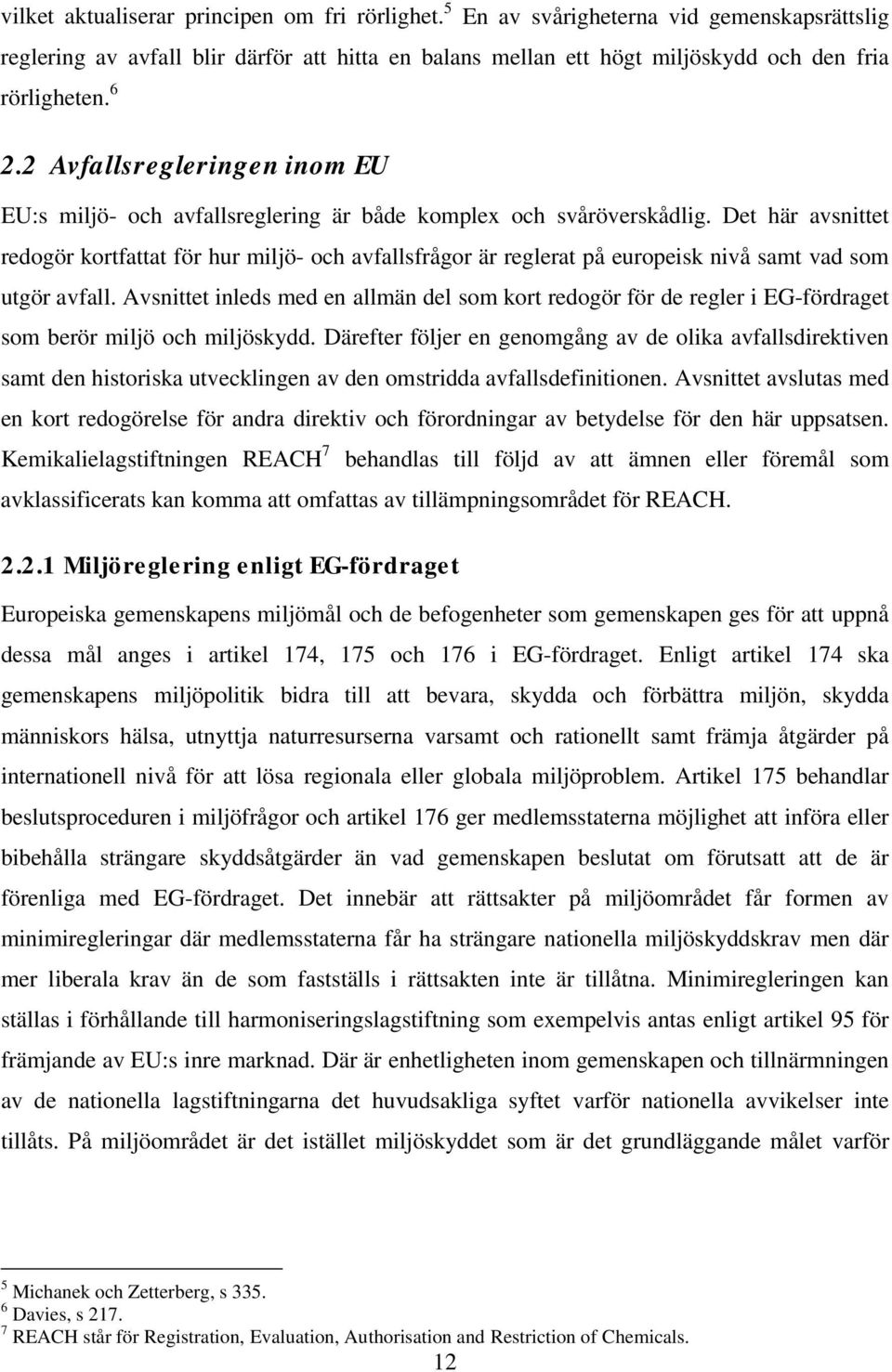 Det här avsnittet redogör kortfattat för hur miljö- och avfallsfrågor är reglerat på europeisk nivå samt vad som utgör avfall.