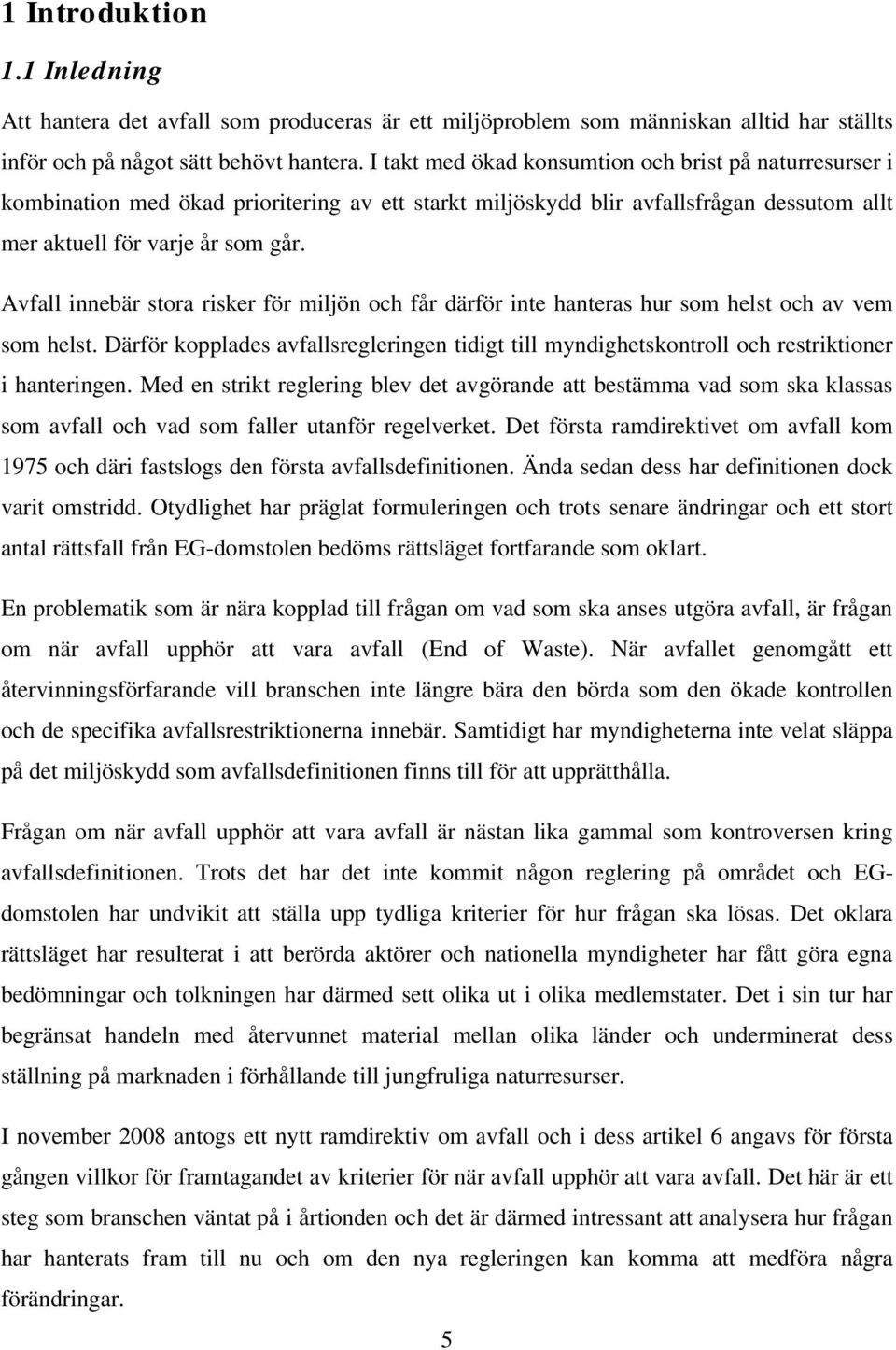 Avfall innebär stora risker för miljön och får därför inte hanteras hur som helst och av vem som helst.