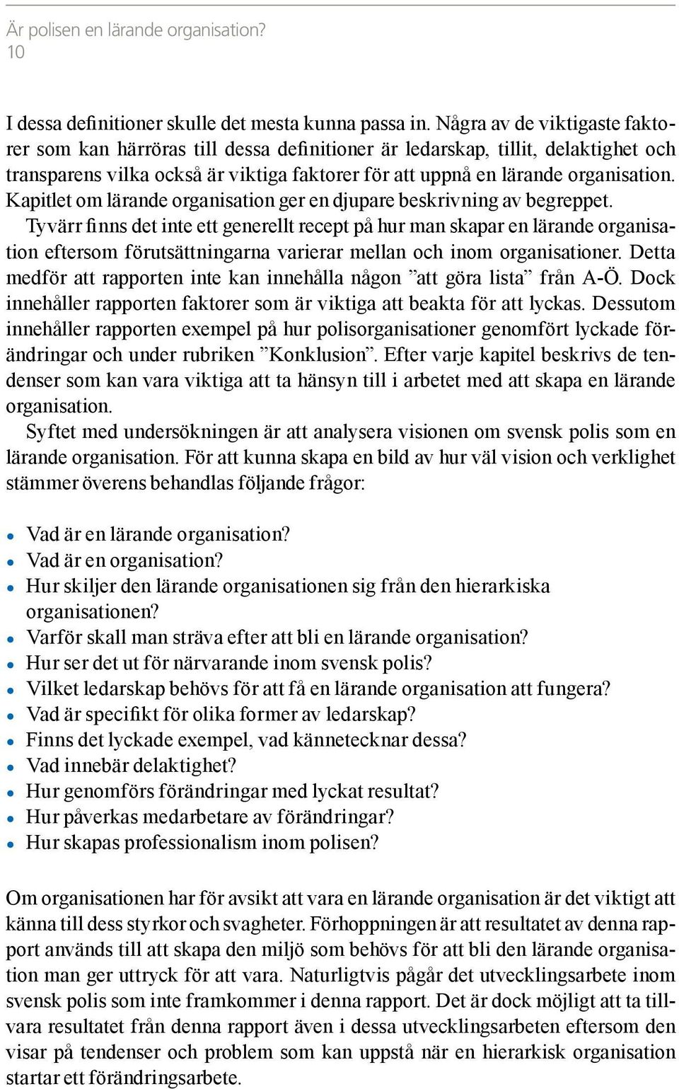 Kapitlet om lärande organisation ger en djupare beskrivning av begreppet.