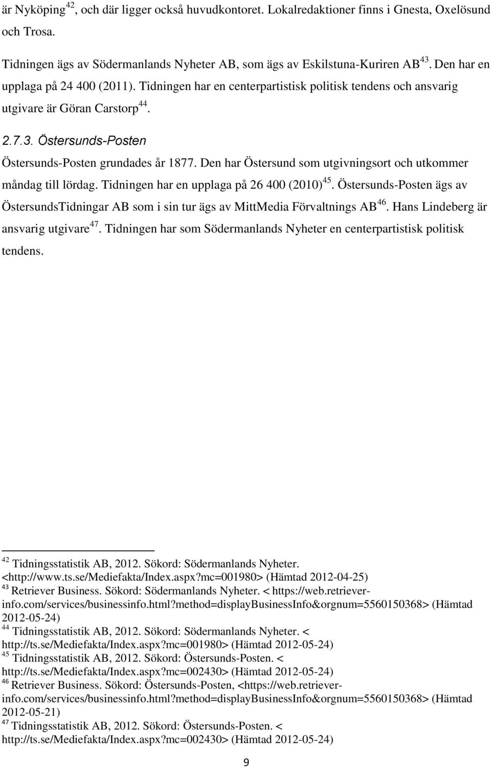 Den har Östersund som utgivningsort och utkommer måndag till lördag. Tidningen har en upplaga på 26 400 (2010) 45.