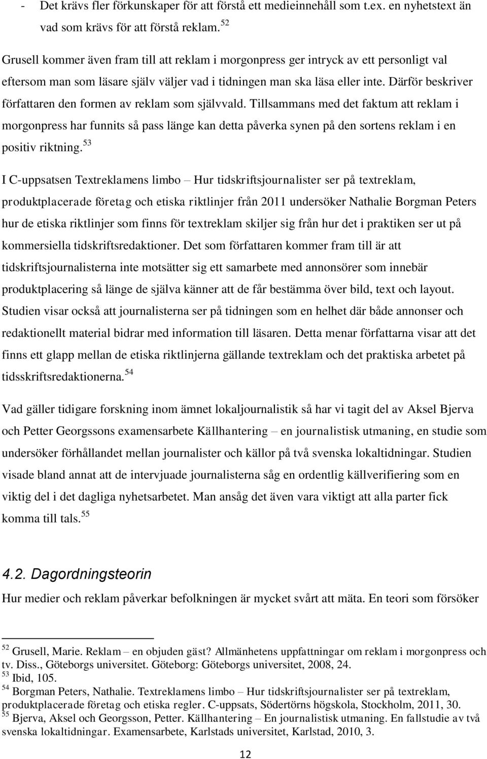 Därför beskriver författaren den formen av reklam som självvald.