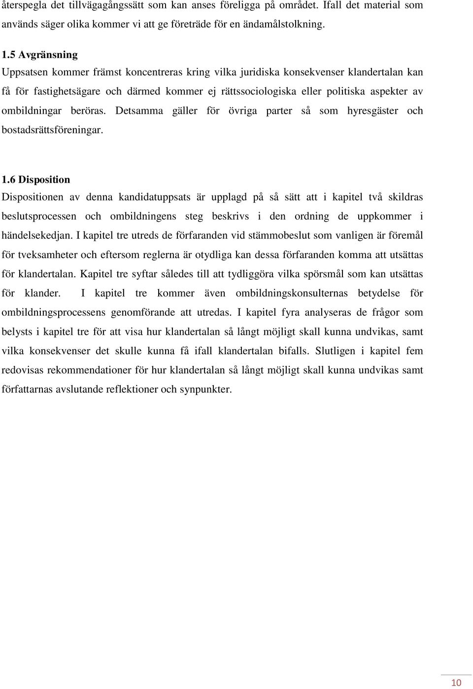 ombildningar beröras. Detsamma gäller för övriga parter så som hyresgäster och bostadsrättsföreningar. 1.