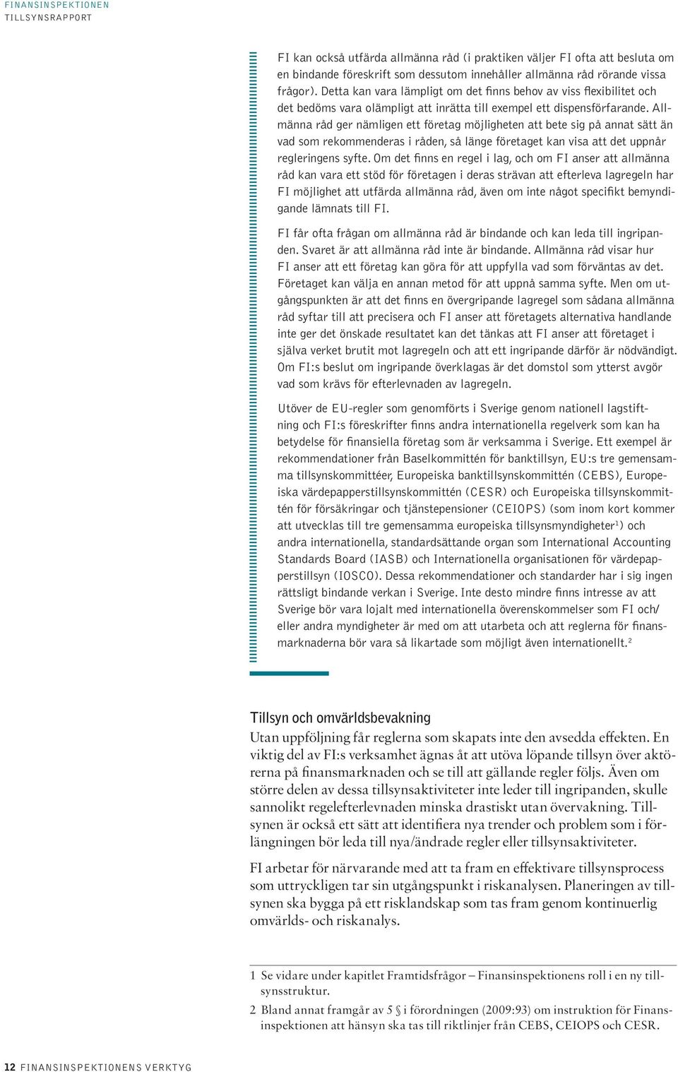 Allmänna råd ger nämligen ett företag möjligheten att bete sig på annat sätt än vad som rekommenderas i råden, så länge företaget kan visa att det uppnår regleringens syfte.